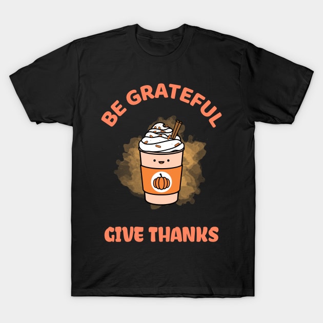 Be Grateful And Give Thanks T-Shirt by ZenCloak